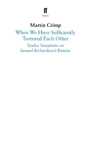 Cover image for When We Have Sufficiently Tortured Each Other: Twelve Variations on Samuel Richardson's Pamela