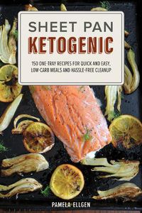 Cover image for Sheet Pan Ketogenic: 150 One-Tray Recipes for Quick and Easy, Low-Carb Meals and Hassle-free Cleanup