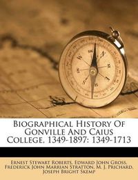 Cover image for Biographical History of Gonville and Caius College, 1349-1897: 1349-1713