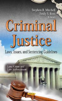 Cover image for Criminal Justice: Laws, Issues & Sentencing Guidelines