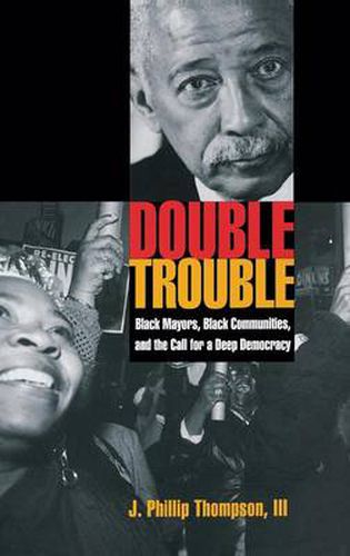 Cover image for Double Trouble: Black Mayors, Black Communities, and the Call for a Deep Democracy