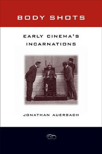 Cover image for Body Shots: Early Cinema's Incarnations