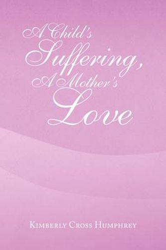 Cover image for A Child's Suffering, a Mother's Love