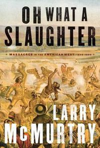 Cover image for Oh What a Slaughter: Massacres in the American West: 1846--1890