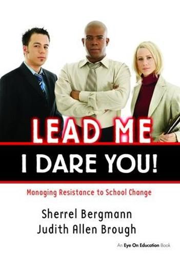 Cover image for Lead Me-I Dare You!: Managing Resistance to School Change