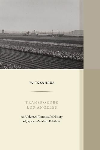 Cover image for Transborder Los Angeles: An Unknown Transpacific History of Japanese-Mexican Relations