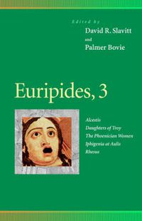 Cover image for Euripides, 3: Alcestis, Daughters of Troy, The Phoenician Women, Iphigenia at Aulis, Rhesus