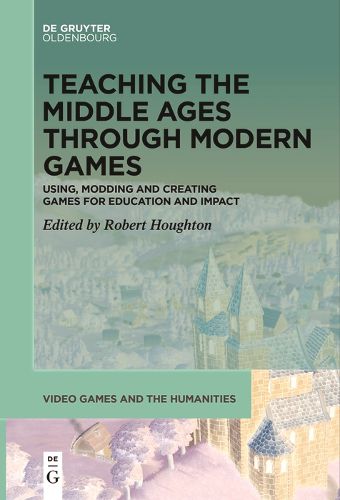 Cover image for Teaching the Middle Ages through Modern Games