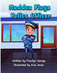 Cover image for Maddox Plays Police Officer