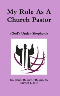 Cover image for My Role As A Church Pastor (God's Under-Shepherd)
