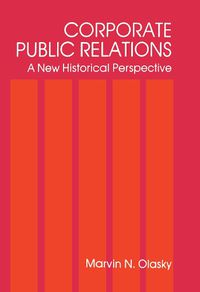 Cover image for Corporate Public Relations: A New Historical Perspective