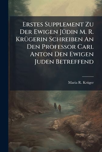 Cover image for Erstes Supplement Zu Der Ewigen J Din M. R. Kr Gerin Schreiben an Den Professor Carl Anton Den Ewigen Juden Betreffend