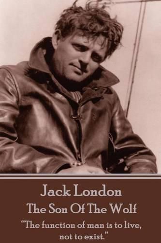 Cover image for Jack London - The Son Of The Wolf: The function of man is to live, not to exist.