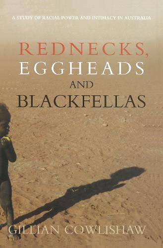 Cover image for Rednecks, Eggheads and Blackfellas: A study of racial power and intimacy in Australia