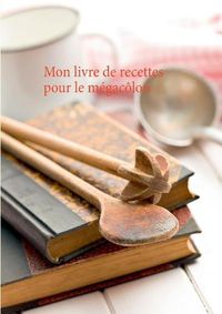 Cover image for Mon livre de recettes pour le megacolon