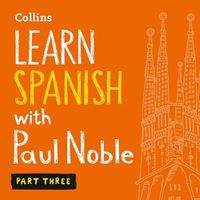 Cover image for Learn Spanish with Paul Noble, Part 3: Spanish Made Easy with Your Personal Language Coach
