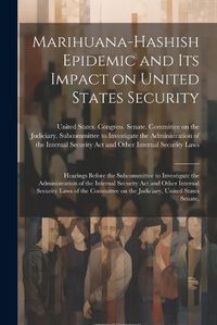 Cover image for Marihuana-hashish Epidemic and its Impact on United States Security