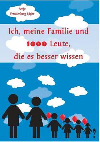 Cover image for Ich, meine Familie und 1000 Leute, die es besser wissen: EIne Reise durch das Leben von Antje Freudenberg-Batjer