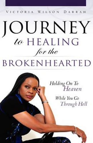 Cover image for Journey to Healing for the Brokenhearted: Holding on to Heaven While You Go Through Hell