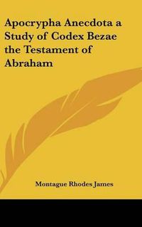 Cover image for Apocrypha Anecdota a Study of Codex Bezae the Testament of Abraham