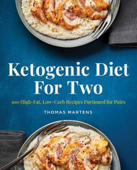 Cover image for Ketogenic Diet for Two: 100 High-Fat, Low-Carb Recipes Portioned for Pairs