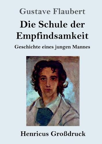 Cover image for Die Schule der Empfindsamkeit (Grossdruck): Geschichte eines jungen Mannes