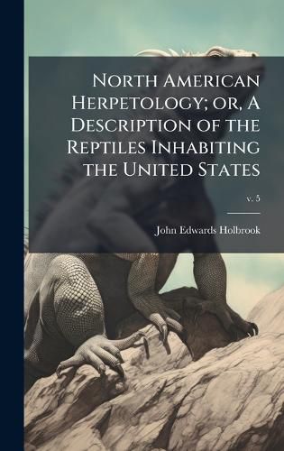 Cover image for North American Herpetology; or, A Description of the Reptiles Inhabiting the United States