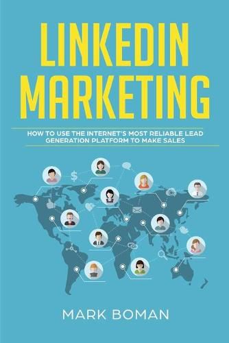 Cover image for LinkedIn Marketing: How to Use the Internet's Most Reliable Lead Generation Platform to Make Sales