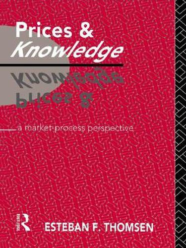 Cover image for Prices and Knowledge: A Market-Process Perspective