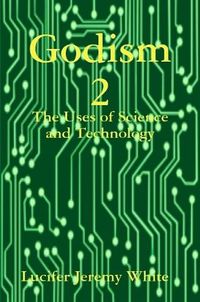 Cover image for Godism 2: The Uses of Science and Technology