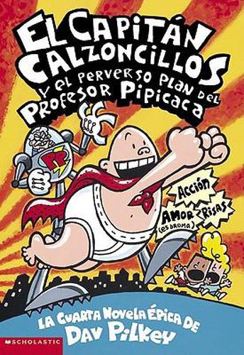 Cover image for El Capitan Calzoncillos Y El Perverso Plan del Profesor Pipicaca (Captain Underpants #4): (Spanish Language Edition of Captain Underpants and the Perilous Plot of Professor Poopypants) Volume 4