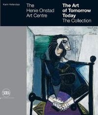 Cover image for The Henie Onstad Art Centre: The Art of Tomorrow Today: The Collection