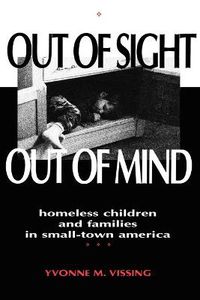 Cover image for Out Of Sight, Out Of Mind: Homeless Children and Families in Small-Town America