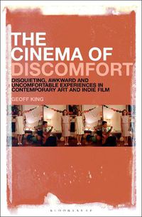 Cover image for The Cinema of Discomfort: Disquieting, Awkward and Uncomfortable Experiences in Contemporary Art and Indie Film