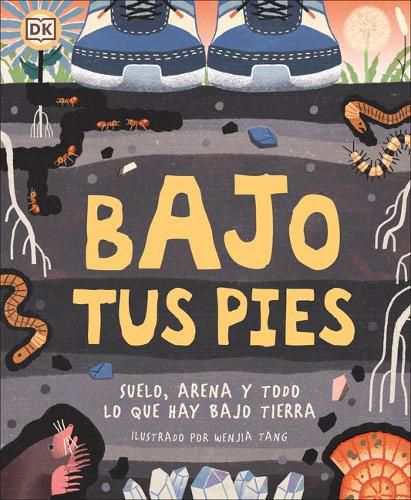 Cover image for Bajo tus pies: Suelo, arena y todo lo que hay bajo tierra