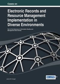 Cover image for Cases on Electronic Records and Resource Management Implementation in Diverse Environments