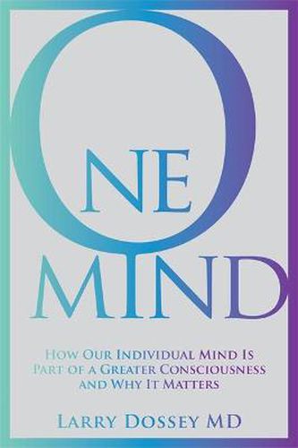 Cover image for One Mind: How Our Individual Mind Is Part of a Greater Consciousness and Why It Matters