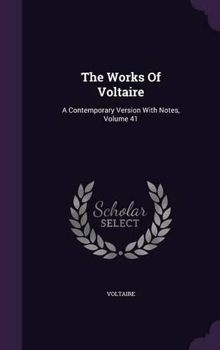 Cover image for The Works of Voltaire: A Contemporary Version with Notes, Volume 41