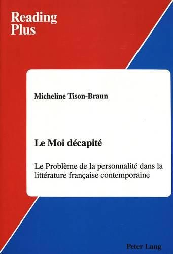 Cover image for Le Moi Decapite: Le Probleme De la Personnalite Dans la Litterature Francaise Contemporaine