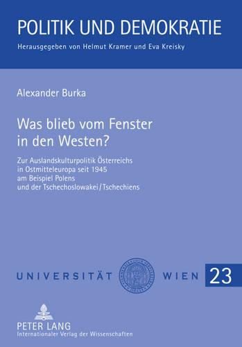 Cover image for Was Blieb Vom Fenster in Den Westen?: Zur Auslandskulturpolitik Oesterreichs in Ostmitteleuropa Seit 1945 Am Beispiel Polens Und Der Tschechoslowakei/Tschechiens