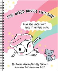 Cover image for Good Advice Cupcake 16-Month 2021-2022 Monthly/Weekly Planner Calendar