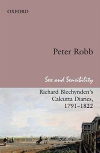 Cover image for Sex and Sensibility: Richard Blechynden's Calcutta Diaries, 1791-1822