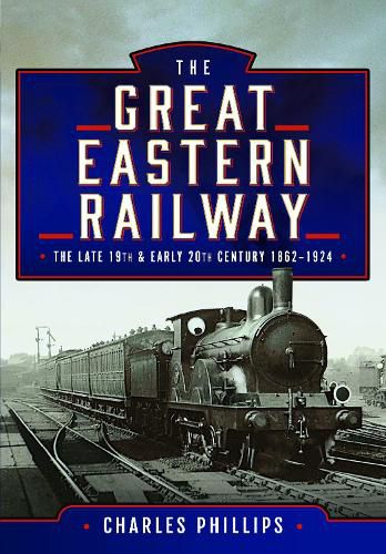 The Great Eastern Railway, The Late 19th and Early 20th Century, 1862-1924