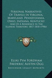 Cover image for Personal Narratives of Travels in Virginia, Maryland, Pennsylvania, Ohio, Indiana, Kentucky: And of a Residence in the Illinois Territory, 1817-1818 (1906)