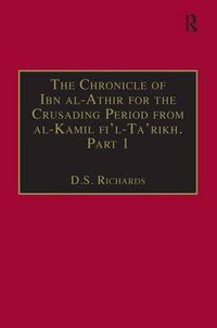 Cover image for The Chronicle of Ibn al-Athir for the Crusading Period from al-Kamil fi'l-Ta'rikh. Part 1: The Years 491-541/1097-1146: The Coming of the Franks and the Muslim Response