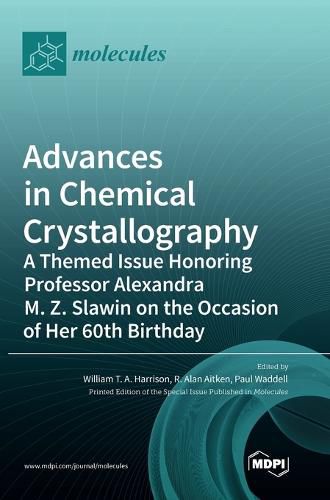 Advances in Chemical Crystallography: A Themed Issue Honoring Professor Alexandra M. Z. Slawin on the Occasion of Her 60th Birthday