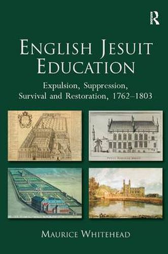 Cover image for English Jesuit Education: Expulsion, Suppression, Survival and Restoration, 1762-1803