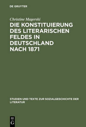 Cover image for Die Konstituierung des literarischen Feldes in Deutschland nach 1871