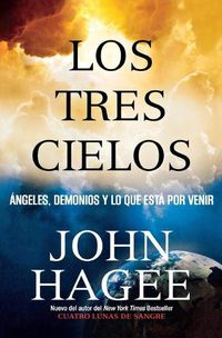 Cover image for LOS TRES CIELOS: Angeles, Demonios y Lo Que Esta por Venir