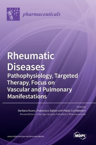 Rheumatic Diseases: Pathophysiology, Targeted Therapy, Focus on Vascular and Pulmonary Manifestations: Pathophysiology, Targeted Therapy, Focus on Vascular and Pulmonary Manifestations